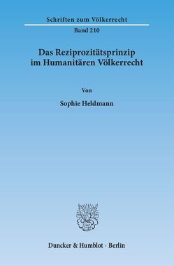 Das Reziprozitätsprinzip im Humanitären Völkerrecht. von Heldmann,  Sophie
