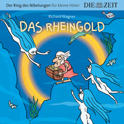 Das Rheingold, Der Ring des Nibelungen für kleine Hörer, Die ZEIT-Edition von Könnecke,  Ole, Petzold,  Bert Alexander, Wagner,  Richard