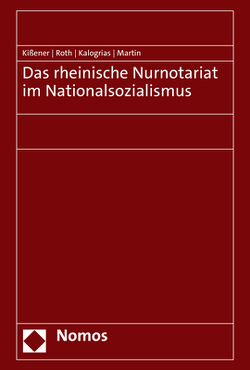 Das rheinische Nurnotariat im Nationalsozialismus von Kalogrias,  Vaios, Kissener,  Michael, Martin,  Philipp, Roth,  Andreas