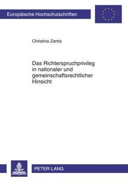 Das Richterspruchprivileg in nationaler und gemeinschaftsrechtlicher Hinsicht von Zantis,  Christina