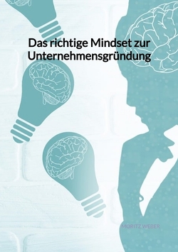 Das richtige Mindset zur Unternehmensgründung von Weber,  Moritz