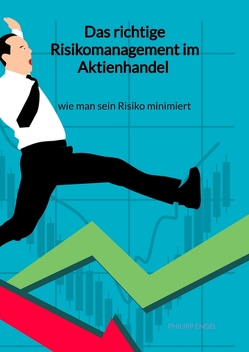 Das richtige Risikomanagement im Aktienhandel – wie man sein Risiko minimiert von Engel,  Philipp