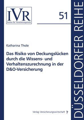 Das Risiko von Deckungslücken durch die Wissens- und Verhaltenszurechnung in der D&O-Versicherung von Thole,  Katharina