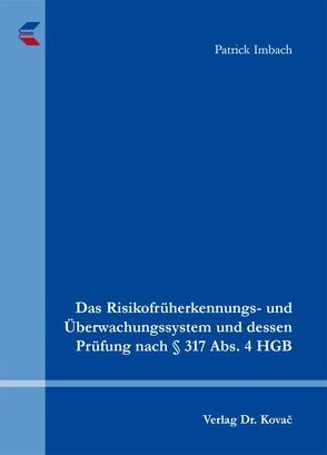 Das Risikofrüherkennungs- und Überwachungssystem und dessen Prüfung nach § 317 Abs. 4 HGB von Imbach,  Patrick