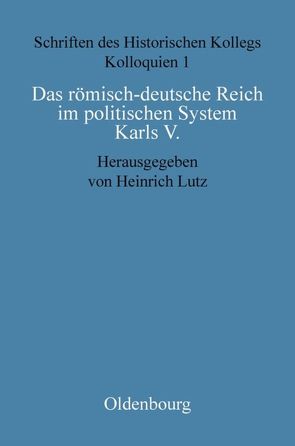 Das römisch-deutsche Reich im politischen System Karls V. von Lutz,  Heinrich, Müller-Luckner,  Elisabeth