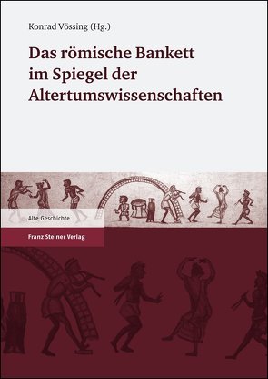 Das römische Bankett im Spiegel der Altertumswissenschaften von Vössing,  Konrad