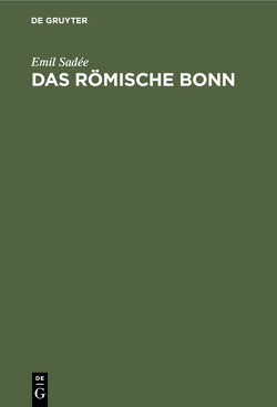 Das römische Bonn von Sadée,  Emil