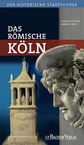 Das römische Köln von Fischer,  Thomas, Trier,  Marcus