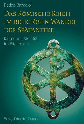 Das Römische Reich im religiösen Wandel der Spätantike von Barceló,  Pedro