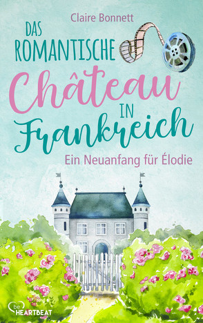 Das romantische Château in Frankreich – Ein Neuanfang für Élodie von Bonnett,  Claire