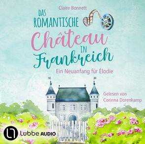 Das romantische Château in Frankreich – Ein Neuanfang für Élodie von Bonnett,  Claire, Dorenkamp,  Corinna