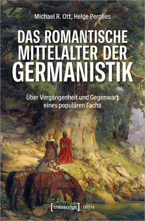 Das romantische Mittelalter der Germanistik von Kirakosian,  Racha, Ott,  Michael R., Perplies,  Helge