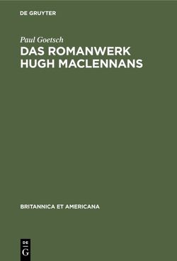 Das Romanwerk Hugh MacLennans von Goetsch,  Paul