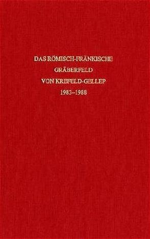 Das römisch-fränkische Gräberfeld von Krefeld-Gellep 1983-1988 von Galsterer,  Brigitte, Pirling,  Renate, Siepen,  Margareta, Winter,  Barbara