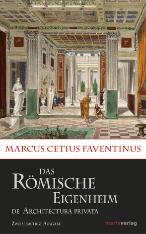 Das römische Eigenheim / De Architectura Privata von Brodersen,  Christiane, Brodersen,  Kai, Faventinus,  Marcus Cetius