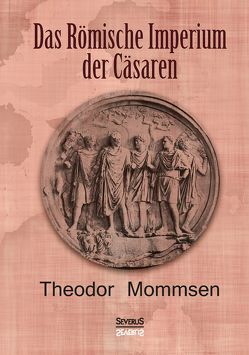 Das Römische Imperium der Cäsaren von Bedey,  Björn, Mommsen,  Theodor