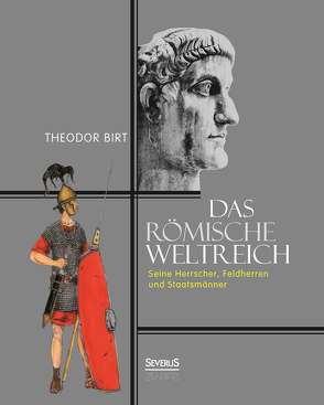 Das Römische Weltreich: Seine Herrscher, Feldherren und Staatsmänner von Birt,  Theodor