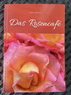 Das Rosencafe von Schulz,  Toni