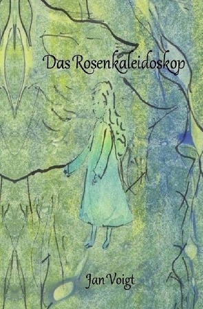 Das Rosenkaleidoskop von Voigt,  Jan