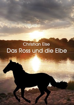 Das Ross und die Elbe von Else,  Christian