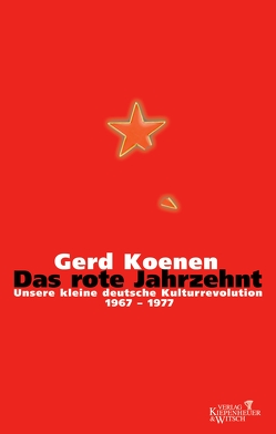 Das rote Jahrzehnt von Koenen,  Gerd