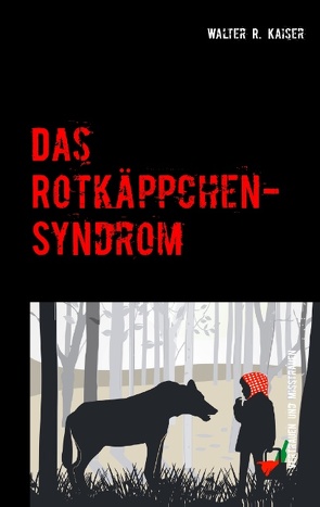 Das Rotkäppchen-Syndrom von Kaiser,  Walter R.