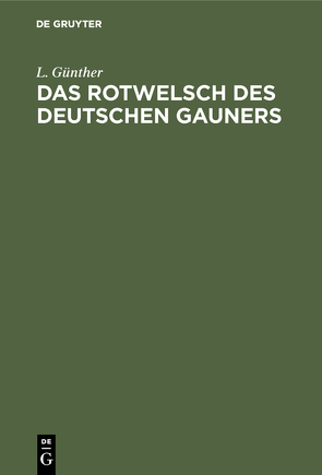 Das Rotwelsch des deutschen Gauners von Günther,  L.