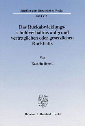 Das Rückabwicklungsschuldverhältnis aufgrund vertraglichen oder gesetzlichen Rücktritts. von Herold,  Kathrin