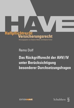 Das Rückgriffsrecht der AHV/IV unter Berücksichtigung besonderer Durchsetzungsfragen von Dolf,  Remo