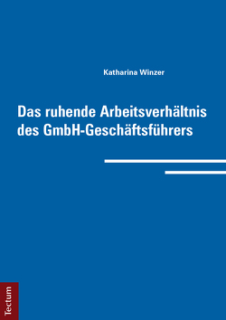 Das ruhende Arbeitsverhältnis des GmbH-Geschäftsführers von Winzer,  Katharina