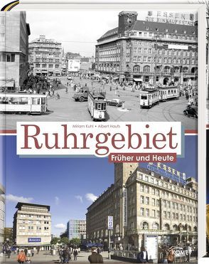 Das Ruhrgebiet früher und heute von Haufs,  Albert, Kuhl,  Miriam