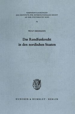 Das Rundfunkrecht in den nordischen Staaten – Dänemark, Finnland, Island, Norwegen, Schweden – Analyse und Dokumentation. von Hermann,  Wulf