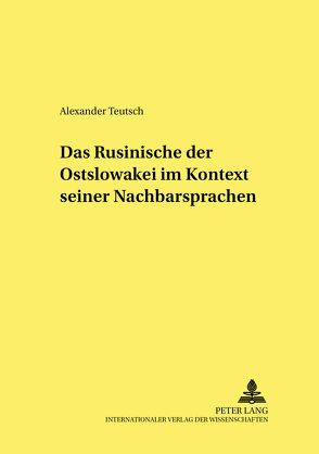 Das Rusinische der Ostslowakei im Kontext seiner Nachbarsprachen von Teutsch,  Alexander