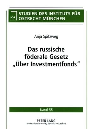 Das russische föderale Gesetz «Über Investmentfonds» von Spitzweg,  Anja