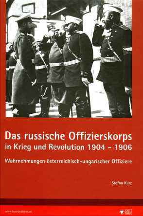 Das russische Offizierskorps in Krieg und Revolution 1904-1906 von Kurz,  Stefan