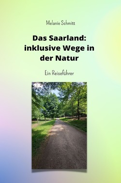 Das Saarland: inklusive Wege in der Natur von Schmitt,  Melanie
