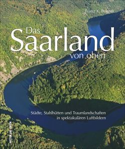 Das Saarland von oben von Bogner,  Franz X.