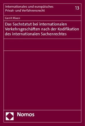 Das Sachstatut bei internationalen Verkehrsgeschäften nach der Kodifikation des internationalen Sachenrechtes von Rixen,  Gerrit
