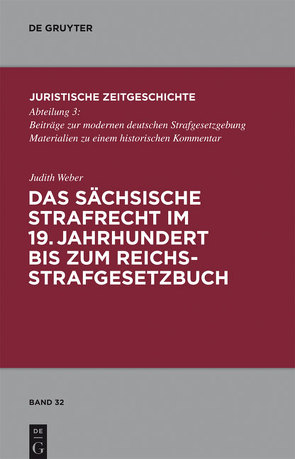 Das sächsische Strafrecht im 19. Jahrhundert bis zum Reichsstrafgesetzbuch von Weber,  Judith