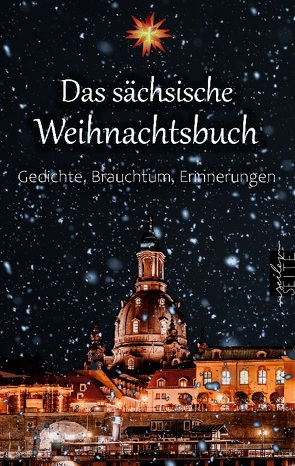 Das sächsische Weihnachtsbuch von Elterlein,  Johanne Amalie von, Gräve,  Heinrich Gottlob, Günther,  Anton, Kügelgen,  Wilhelm von, Lang,  Erich, May,  Karl, Ohorn,  Anton, Seiler,  Michael, Wenzel,  Max, Wild,  Christian Gottlob