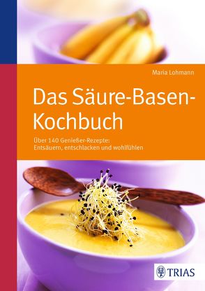 Das Säure-Basen Kochbuch von Lohmann,  Maria
