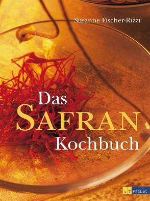 Das Safran Kochbuch von Fischer-Rizzi,  Susanne, Mayer-Raichle,  Ulla