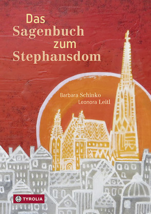 Das Sagenbuch zum Stephansdom von Leitl,  Leonora, Schinko,  Barbara