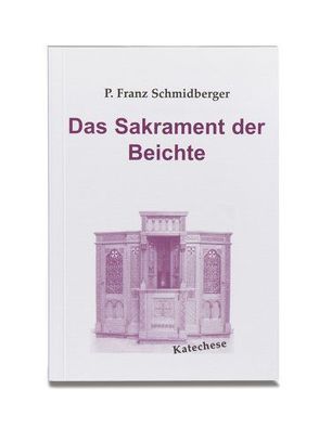 Das Sakrament der Beichte von Schmidberger,  Franz