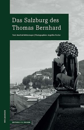 Das Salzburg des Thomas Bernhard von Fischer,  Angelika, Mittermayer,  Manfred