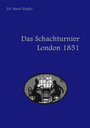 Das Schachturnier London 1851 von Ziegler,  Mario