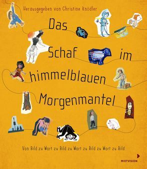 Das Schaf im himmelblauen Morgenmantel – Kinderbuch-Künstler spielen Stille Post von Abedi,  Isabel, Ballhaus,  Verena, Berner,  Rotraut Susanne, Buchholz,  Quint, Budde,  Nadia, Freund,  Wieland, Geisler,  Dagmar, Habinger,  Renate, Hanika,  Beate Teresa, Harjes,  Stefanie, Helmig,  Alexandra, Hula,  Saskia, Huppertz,  Nikola, Janisch,  Heinz, Junge,  Alexandra, Kehn,  Regina, Knödler,  Christine, Könnecke,  Ole, Konstantinov,  Vitali, Leypold,  Kilian, Lüftner,  Kai, Lütje,  Susanne, Michl,  Reinhard, Rassmus,  Jens, Rautenberg,  Arne, Schärer,  Kathrin, Scherz,  Oliver, Schneider,  Antonie, Stangl,  Katrin, Straßer,  Susanne, Teich,  Karsten, Wildner,  Martina