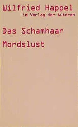 Das Schamhaar /Mordslust /Zwei Stücke von Happel,  Wilfried