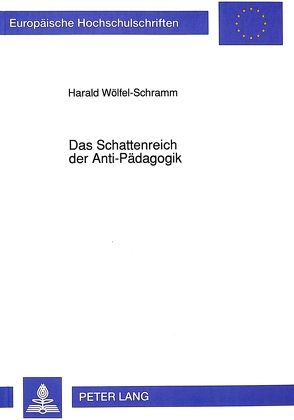 Das Schattenreich der Anti-Pädagogik von Wölfel-Schramm,  Harald