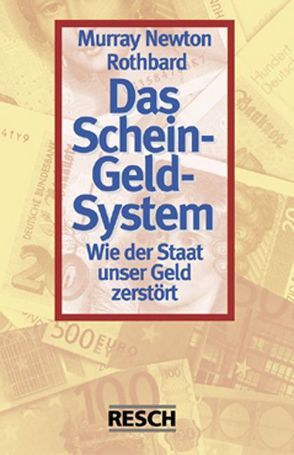 Das Schein-Geld-System von Hülsmann,  Carsten, Hülsmann,  Jörg G, Liberale Akademie Berlin, Rothbard,  Murray N., Stiebler,  Reinhard